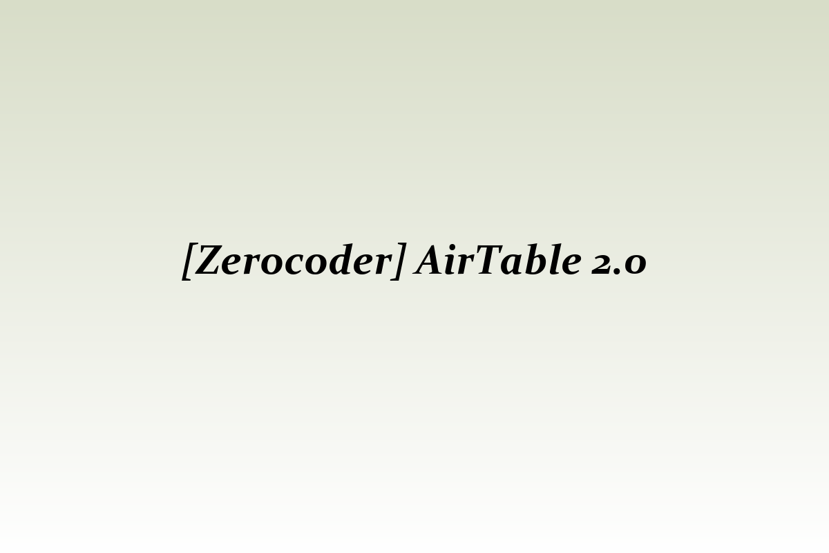 [Zerocoder] AirTable 2.0