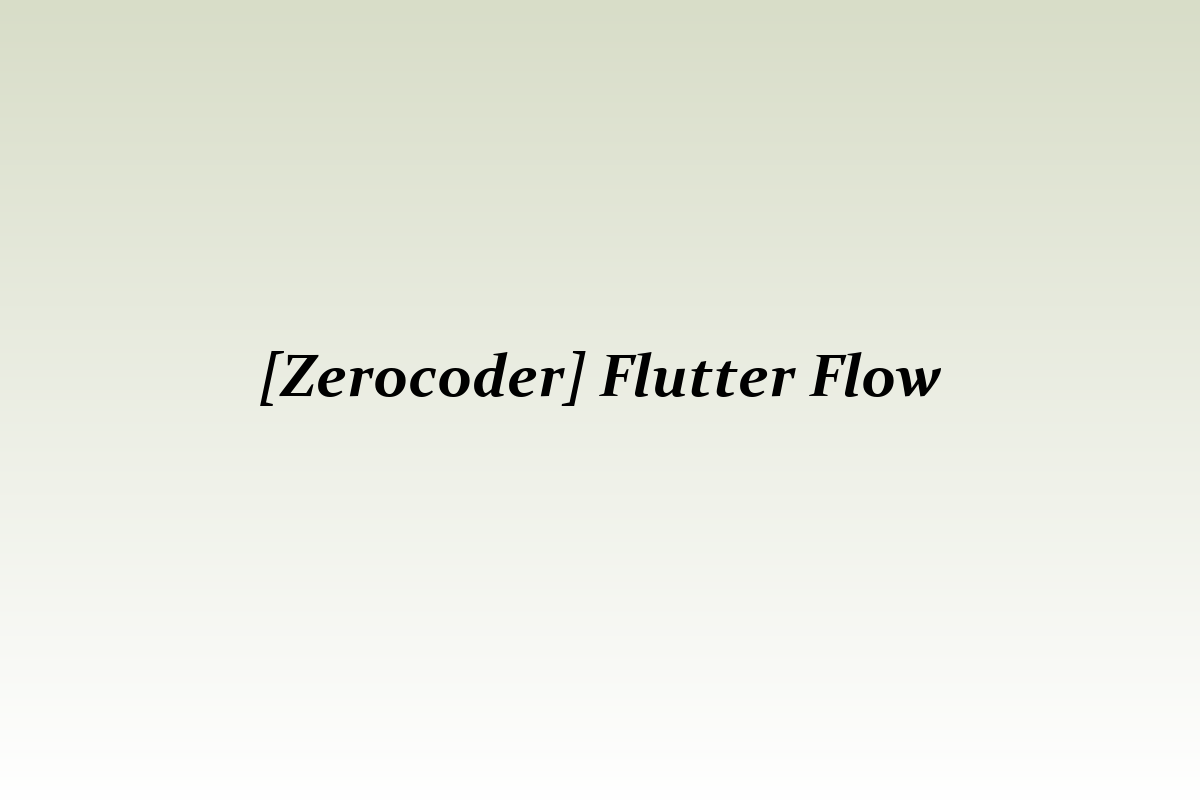 [Zerocoder] Flutter Flow